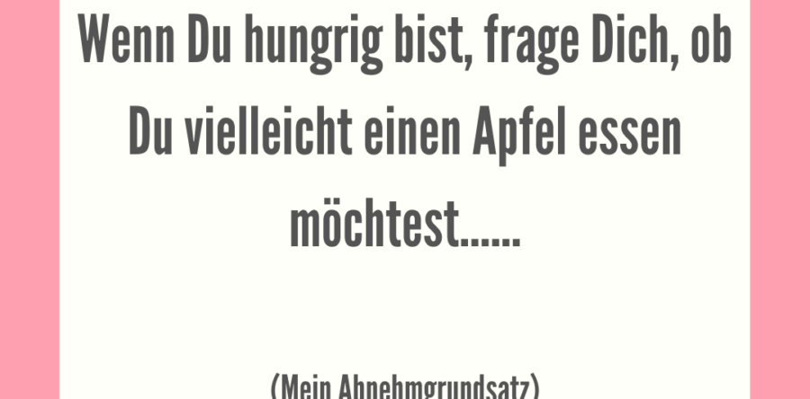 Mein Abnehmgrundsatz…